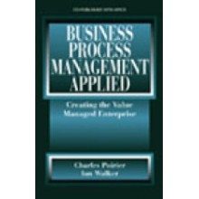 Business Process Management Applied : Creating the Value Managed Enterprise